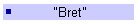 "Bret"